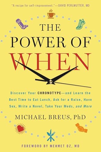 Beispielbild fr The Power of When: Discover Your Chronotype--And the Best Time to Eat Lunch, Ask for a Raise, Have Sex, Write a Novel, Take Your Meds, and More zum Verkauf von THE SAINT BOOKSTORE