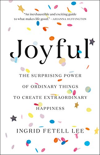 Imagen de archivo de Joyful: The Surprising Power of Ordinary Things to Create Extraordinary Happiness a la venta por ThriftBooks-Reno