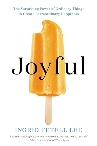 Imagen de archivo de Joyful: The Surprising Power of Ordinary Things to Create Extraordinary Happiness a la venta por BooksRun