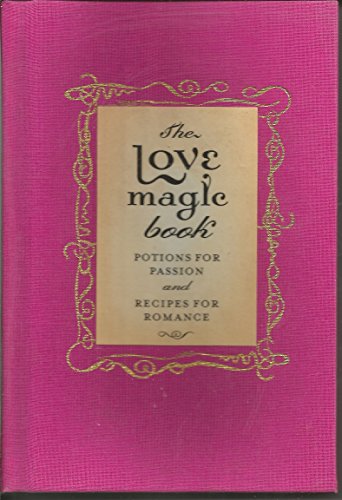 Imagen de archivo de The Love Magic Book : Potions for Passion and Recipes for Romance a la venta por Better World Books