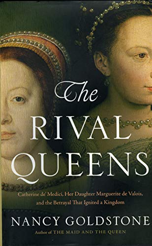Beispielbild fr The Rival Queens : Catherine de' Medici, Her Daughter Marguerite de Valois, and the Betrayal That Ignited a Kingdom zum Verkauf von Better World Books