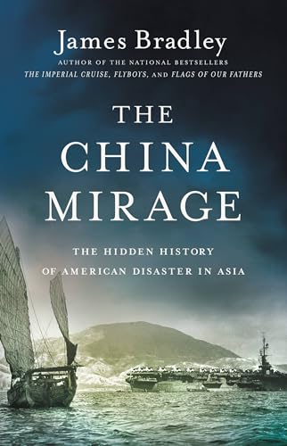 9780316410670: The China Mirage: The Hidden History of American Disaster in Asia