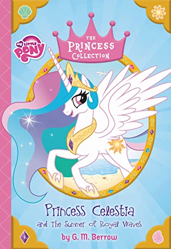 Imagen de archivo de My Little Pony: Princess Celestia and the Summer of Royal Waves (The Princess Collection) a la venta por Gulf Coast Books