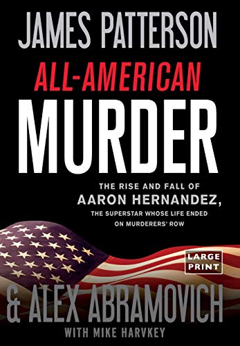 Stock image for All-American Murder: The Rise and Fall of Aaron Hernandez, the Superstar Whose Life Ended on Murderers' Row for sale by ThriftBooks-Atlanta
