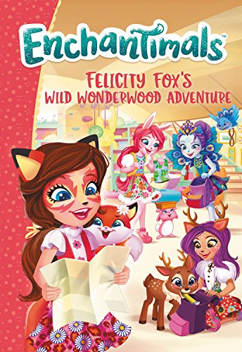 Stock image for Enchantimals: Felicity Fox's Wild Wonderwood Adventure for sale by Gulf Coast Books