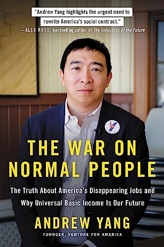 Beispielbild fr The War on Normal People : The Truth about America's Disappearing Jobs and Why Universal Basic Income Is Our Future zum Verkauf von Better World Books