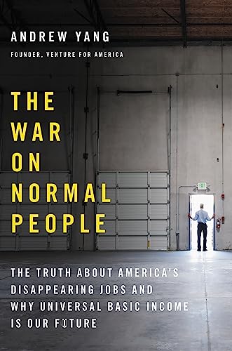 Beispielbild fr The War on Normal People: The Truth About America's Disappearing Jobs and Why Universal Basic Income Is Our Future zum Verkauf von Wonder Book