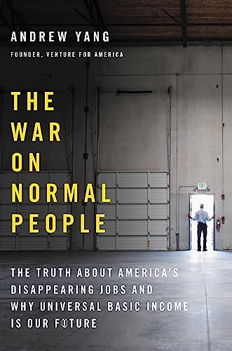 Stock image for The War on Normal People: The Truth About America's Disappearing Jobs and Why Universal Basic Income Is Our Future for sale by Gulf Coast Books