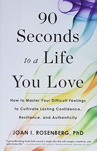 Stock image for 90 Seconds to a Life You Love: How to Master Your Difficult Feelings to Cultivate Lasting Confidence, Resilience, and Authenticity for sale by Your Online Bookstore