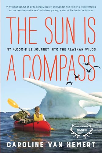 9780316414449: The Sun Is a Compass: My 4,000-Mile Journey into the Alaskan Wilds