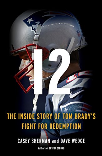 Stock image for 12: The Inside Story of Tom Brady's Fight for Redemption Sherman, Casey and Wedge, Dave for sale by Aragon Books Canada