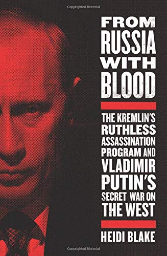 Stock image for From Russia with Blood : The Kremlin's Ruthless Assassination Program and Vladimir Putin's Secret War on the West for sale by Better World Books