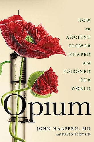 Imagen de archivo de Opium: How an Ancient Flower Shaped and Poisoned Our World a la venta por SecondSale