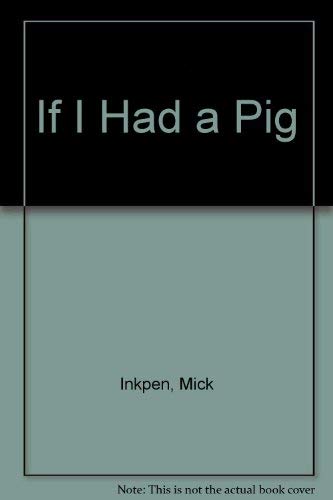 If I Had a Pig (9780316418874) by Inkpen, Mick