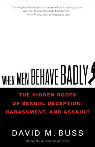 Imagen de archivo de When Men Behave Badly: The Hidden Roots of Sexual Deception, Harassment, and Assault a la venta por ZBK Books
