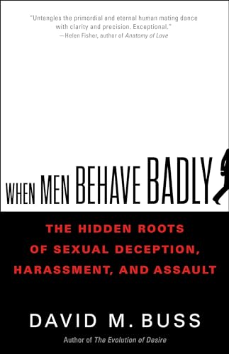 Stock image for When Men Behave Badly: The Hidden Roots of Sexual Deception, Harassment, and Assault for sale by Ebooksweb