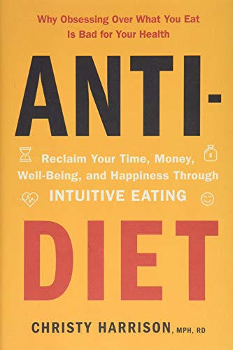 Stock image for Anti-Diet: Reclaim Your Time, Money, Well-Being, and Happiness Through Intuitive Eating for sale by SecondSale