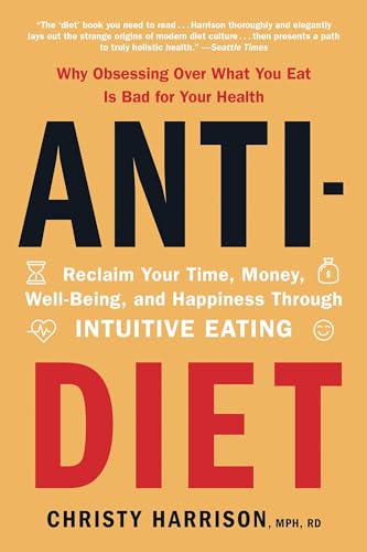 Beispielbild fr Anti-Diet: Reclaim Your Time, Money, Well-Being, and Happiness Through Intuitive Eating zum Verkauf von BooksRun