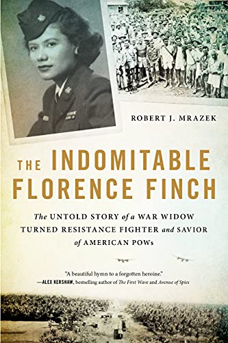 Beispielbild fr The Indomitable Florence Finch: The Untold Story of a War Widow Turned Resistance Fighter and Savior of American POWs zum Verkauf von GoodwillNI