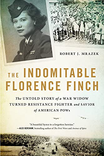 Imagen de archivo de The Indomitable Florence Finch: The Untold Story of a War Widow Turned Resistance Fighter and Savior of American POWs a la venta por GoodwillNI