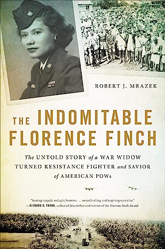 Beispielbild fr The Indomitable Florence Finch : The Untold Story of a War Widow Turned Resistance Fighter and Savior of American POWs zum Verkauf von Better World Books