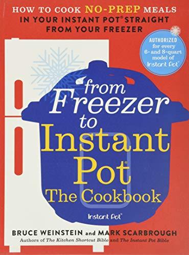 Stock image for From Freezer to Instant Pot: The Cookbook: How to Cook No-Prep Meals in Your Instant Pot Straight from Your Freezer (Instant Pot Bible, 2) for sale by Goodwill of Colorado