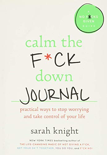 Beispielbild fr Calm the F*ck Down Journal: Practical Ways to Stop Worrying and Take Control of Your Life (No F*cks Given Guide) zum Verkauf von Better World Books