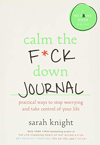 Stock image for Calm the F*ck Down Journal: Practical Ways to Stop Worrying and Take Control of Your Life (No F*cks Given Guide) for sale by Better World Books
