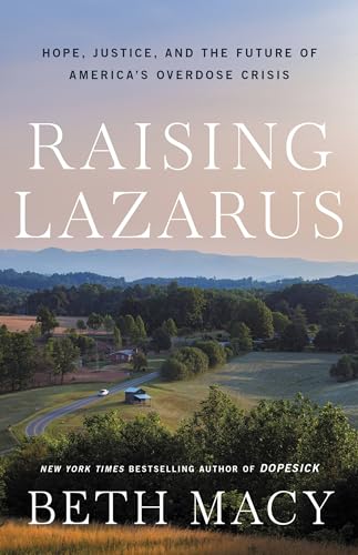 9780316430227: Raising Lazarus : Hope, Justice, and the Future of America's Overdose Crisis: Hope, Justice, and the Future of America’s Overdose Crisis