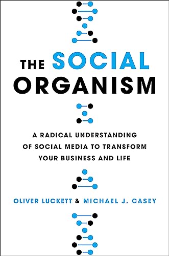 Beispielbild fr The Social Organism: A Radical Understanding of Social Media to Transform Your Business and Life zum Verkauf von Seattle Goodwill