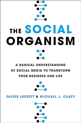 9780316431217: The social organism: A Radical Understanding of Social Media to Transform Your Business and Life