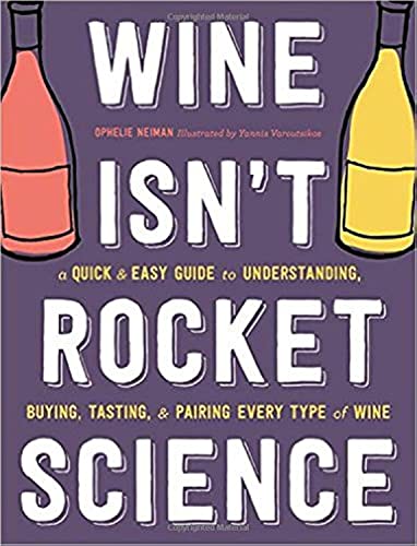 Stock image for Wine Isn't Rocket Science: A Quick and Easy Guide to Understanding, Buying, Tasting, and Pairing Every Type of Wine for sale by Kennys Bookshop and Art Galleries Ltd.