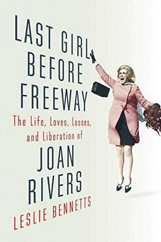Stock image for Last Girl Before Freeway : The Life, Loves, Losses, and Liberation of Joan Rivers for sale by Better World Books