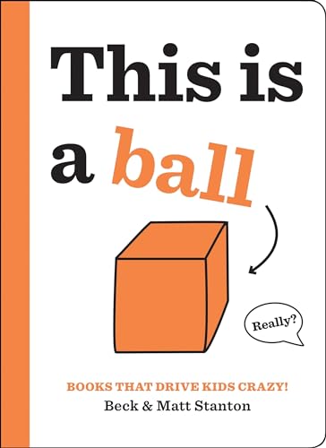 Stock image for Books That Drive Kids CRAZY!: This Is a Ball (Books That Drive Kids CRAZY!, 2) for sale by HPB-Ruby