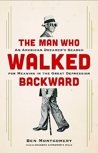 9780316438063: The Man Who Walked Backward: An American Dreamer's Search for Meaning in the Great Depression