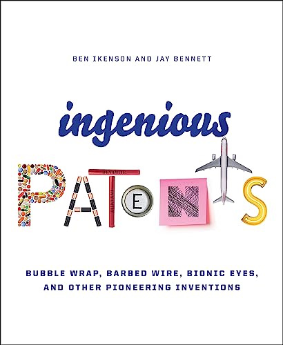 Beispielbild fr Ingenious Patents : Bubble Wrap, Barbed Wire, Bionic Eyes, and Other Pioneering Inventions zum Verkauf von Better World Books