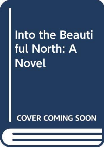 Beispielbild fr Into the Beautiful North: A Novel zum Verkauf von Books From California
