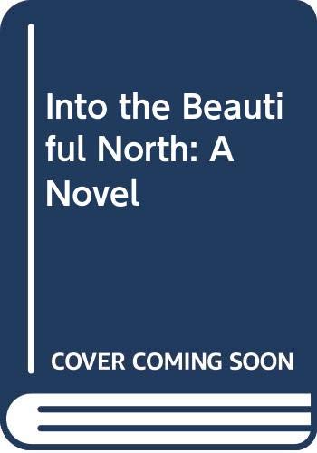 Imagen de archivo de Into the Beautiful North: A Novel a la venta por Books From California