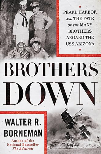 Stock image for Brothers Down, Pearl Harbor and the Fate of many Brothers aboard USS Arizona for sale by Navalperson Books and More from Bob