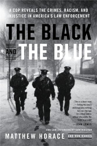 9780316440097: The Black and the Blue: A Cop Reveals the Crimes, Racism, and Injustice in America's Law Enforcement