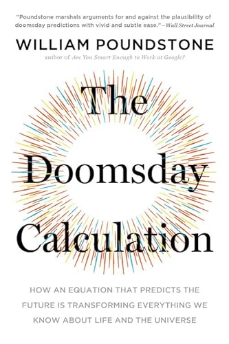 9780316440691: The Doomsday Calculation: How an Equation that Predicts the Future Is Transforming Everything We Know About Life and the Universe