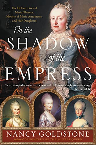 Imagen de archivo de In the Shadow of the Empress: The Defiant Lives of Maria Theresa, Mother of Marie Antoinette, and Her Daughters a la venta por Read&Dream