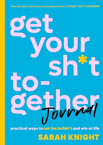 Stock image for Get Your Sh*t Together Journal: Practical Ways to Cut the Bullsh*t and Win at Life (A No F*cks Given Guide) for sale by Goodwill of Colorado