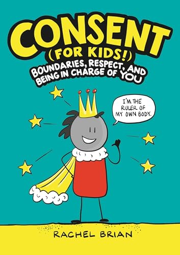 Stock image for Consent (for Kids!): Boundaries, Respect, and Being in Charge of YOU (A Be Smart About Book, 1) for sale by Goodbookscafe