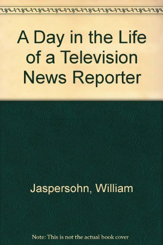 A Day in the Life of a Television News Reporter (9780316458139) by Jaspersohn, William