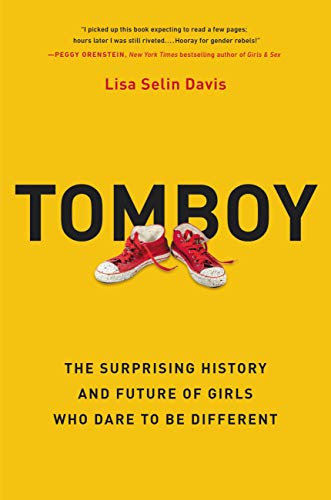 Beispielbild fr Tomboy: The Surprising History and Future of Girls Who Dare to Be Different zum Verkauf von SecondSale