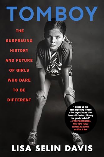 Stock image for Tomboy: The Surprising History and Future of Girls Who Dare to Be Different for sale by Decluttr
