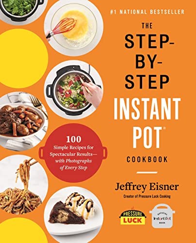 9780316460835: The Step-by-Step Instant Pot Cookbook: 100 Simple Recipes for Spectacular Results--with Photographs of Every Step (Step-By-Step Instant Pot Cookbooks)