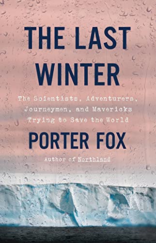 Immagine stock per The Last Winter: The Scientists, Adventurers, Journeymen, and Mavericks Trying to Save the World