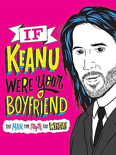 Imagen de archivo de If Keanu Were Your Boyfriend: The Man, the Myth, the WHOA! a la venta por AwesomeBooks